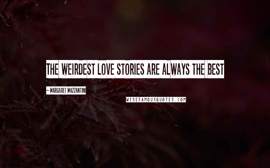 Margaret Mazzantini Quotes: The weirdest love stories are always the best