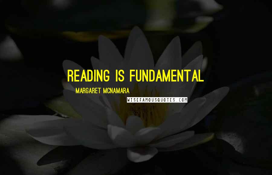 Margaret McNamara Quotes: Reading is FUNdamental