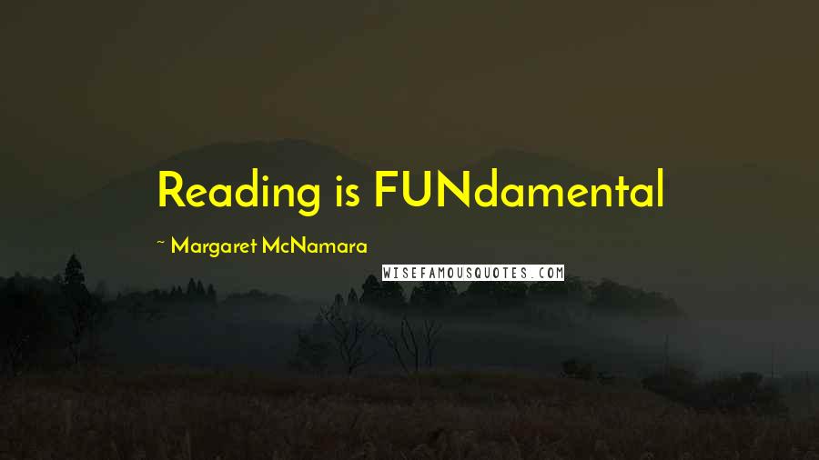 Margaret McNamara Quotes: Reading is FUNdamental