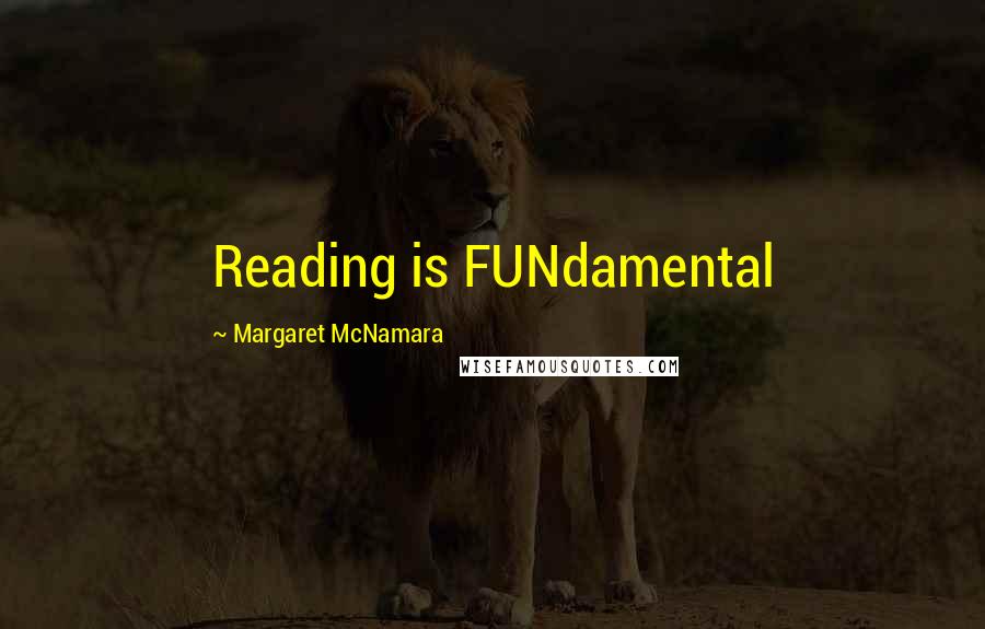 Margaret McNamara Quotes: Reading is FUNdamental