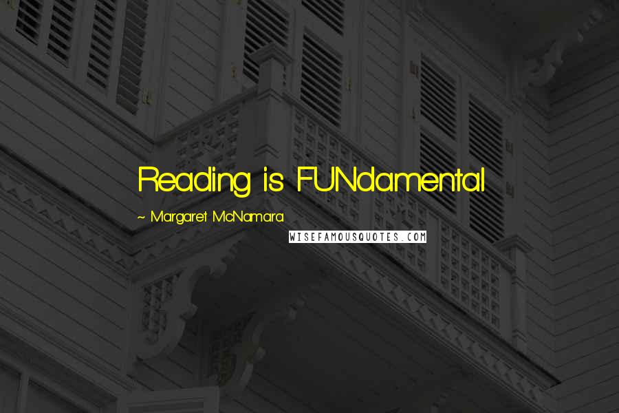 Margaret McNamara Quotes: Reading is FUNdamental