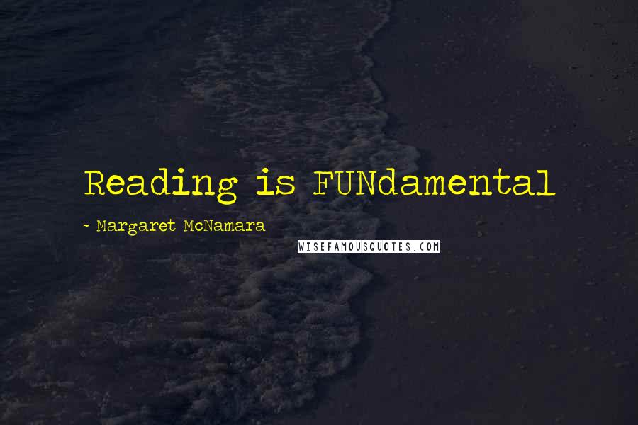 Margaret McNamara Quotes: Reading is FUNdamental