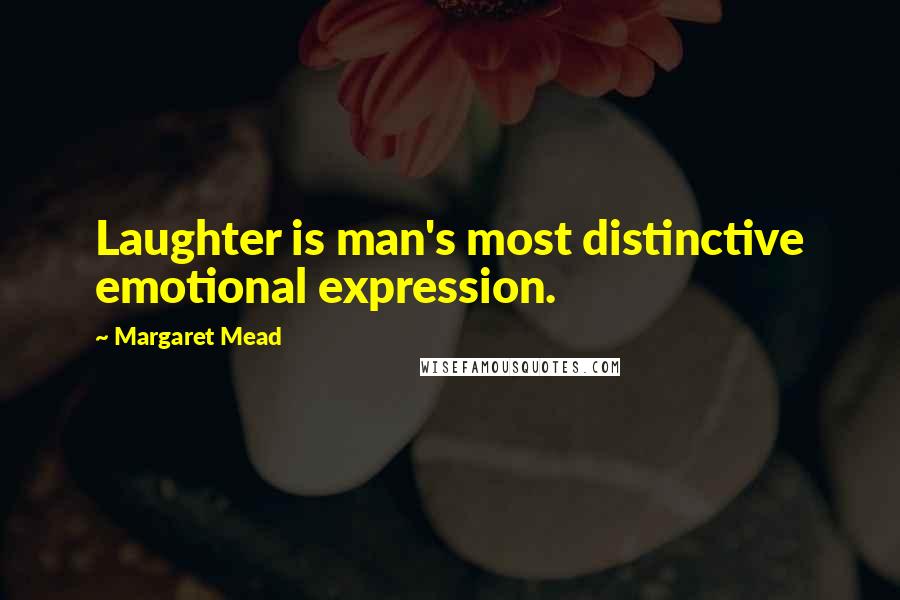 Margaret Mead Quotes: Laughter is man's most distinctive emotional expression.