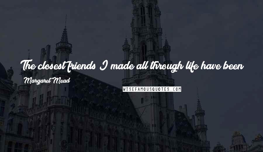 Margaret Mead Quotes: The closest friends I made all through life have been people who also grew up close to a loved and loving grandmother or grandfather.