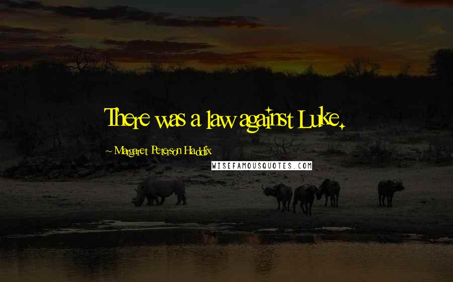 Margaret Peterson Haddix Quotes: There was a law against Luke.