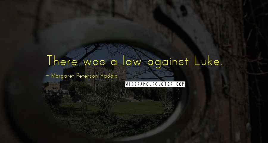 Margaret Peterson Haddix Quotes: There was a law against Luke.