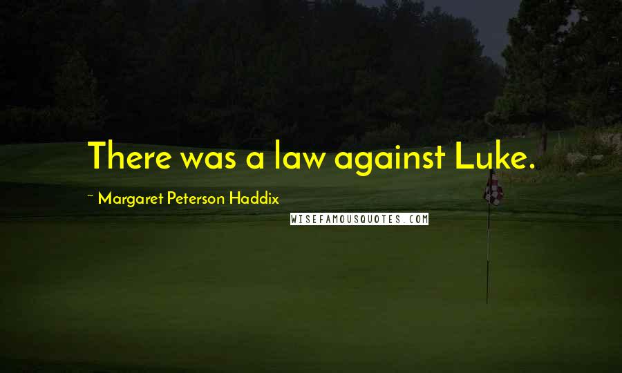 Margaret Peterson Haddix Quotes: There was a law against Luke.