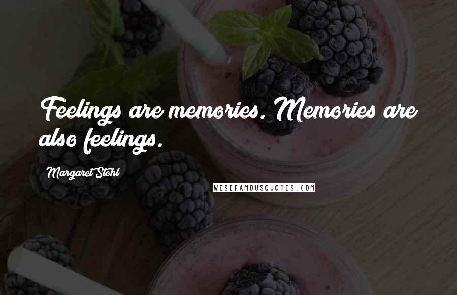 Margaret Stohl Quotes: Feelings are memories. Memories are also feelings.