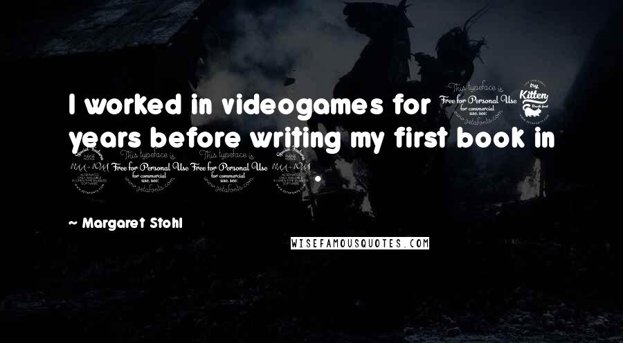 Margaret Stohl Quotes: I worked in videogames for 16 years before writing my first book in 2009.