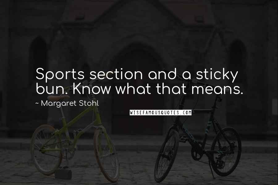 Margaret Stohl Quotes: Sports section and a sticky bun. Know what that means.