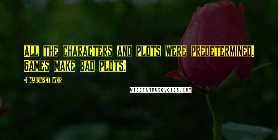 Margaret Weis Quotes: All the characters and plots were predetermined. Games make bad plots.