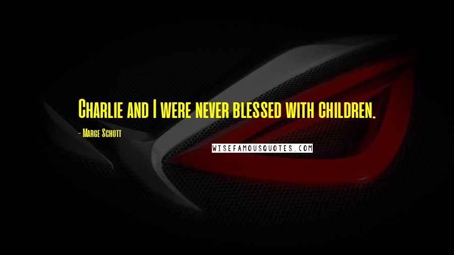 Marge Schott Quotes: Charlie and I were never blessed with children.