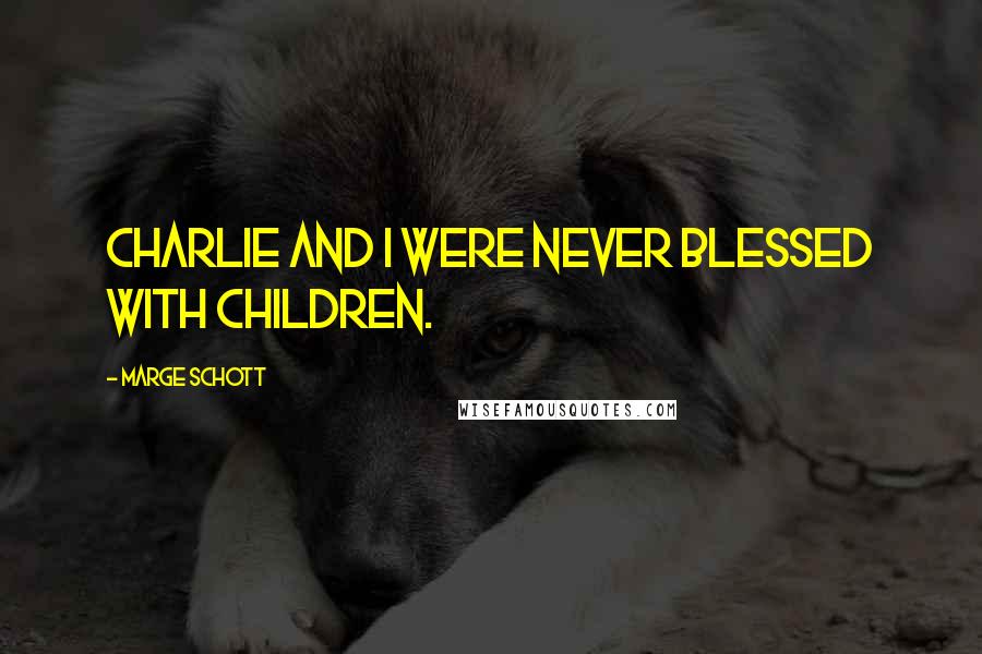 Marge Schott Quotes: Charlie and I were never blessed with children.