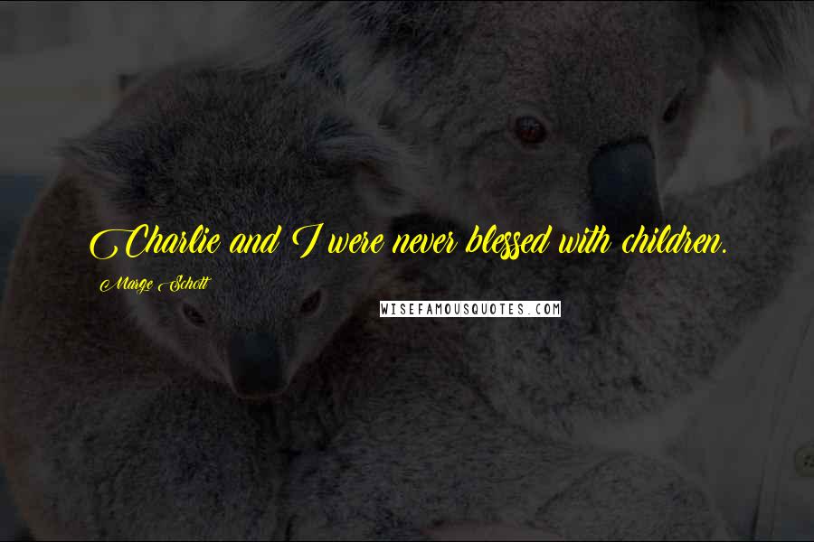 Marge Schott Quotes: Charlie and I were never blessed with children.
