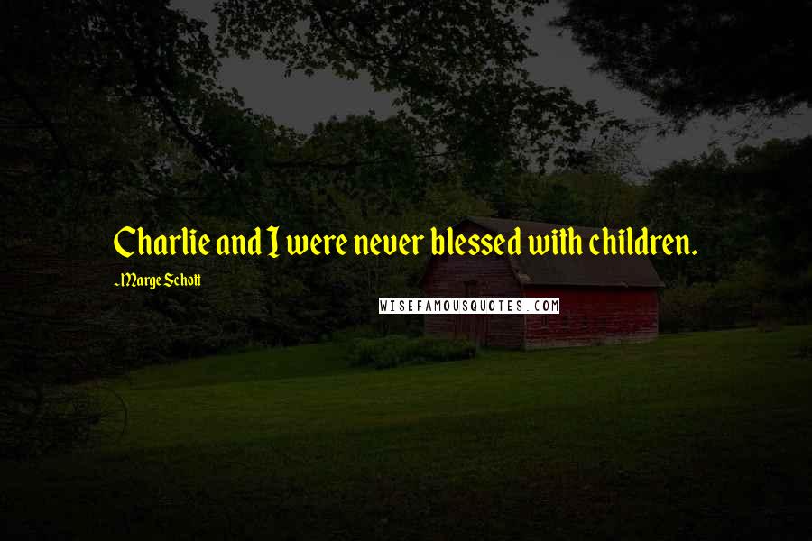 Marge Schott Quotes: Charlie and I were never blessed with children.
