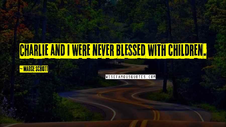 Marge Schott Quotes: Charlie and I were never blessed with children.