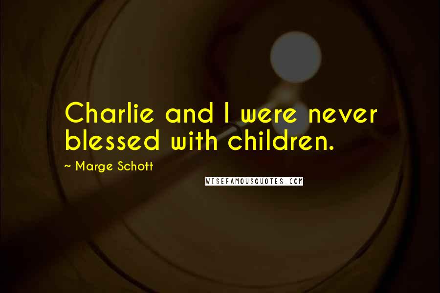 Marge Schott Quotes: Charlie and I were never blessed with children.