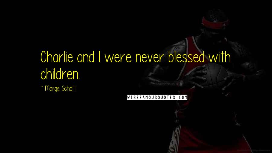 Marge Schott Quotes: Charlie and I were never blessed with children.