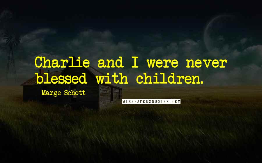 Marge Schott Quotes: Charlie and I were never blessed with children.