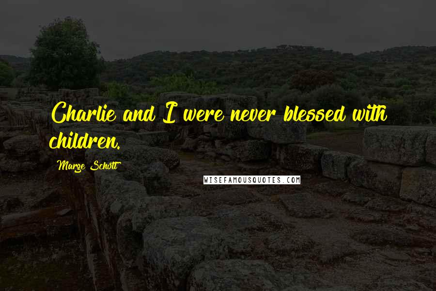 Marge Schott Quotes: Charlie and I were never blessed with children.