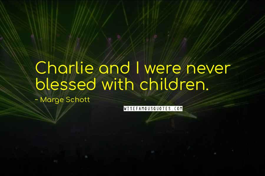 Marge Schott Quotes: Charlie and I were never blessed with children.