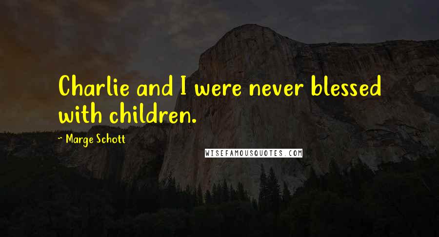 Marge Schott Quotes: Charlie and I were never blessed with children.