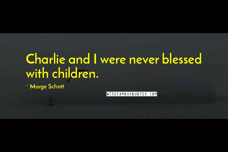 Marge Schott Quotes: Charlie and I were never blessed with children.