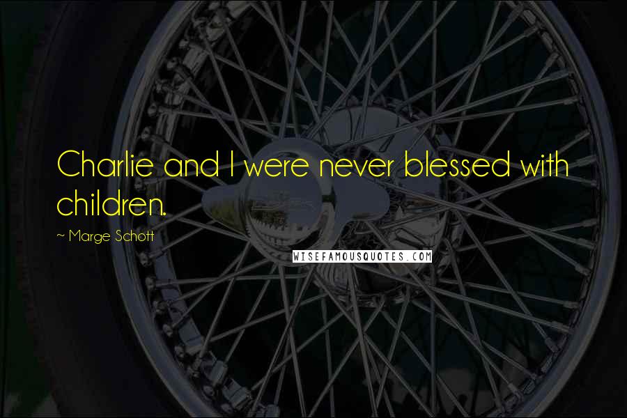 Marge Schott Quotes: Charlie and I were never blessed with children.
