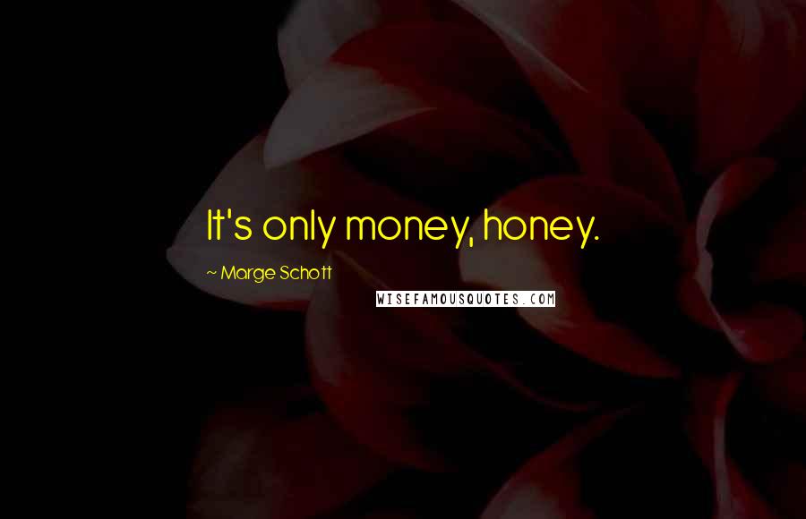 Marge Schott Quotes: It's only money, honey.