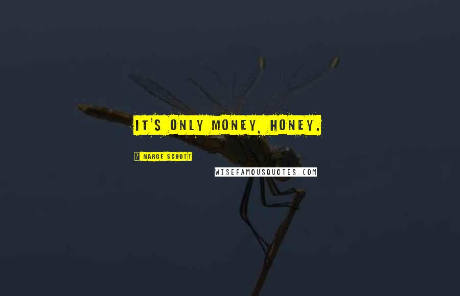 Marge Schott Quotes: It's only money, honey.