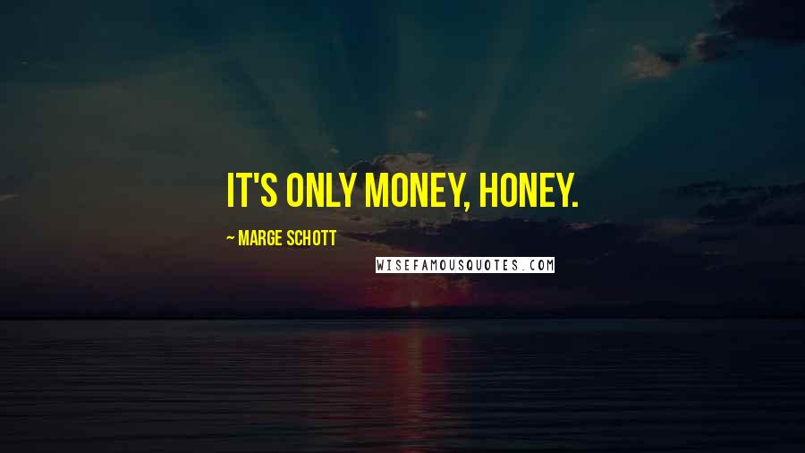 Marge Schott Quotes: It's only money, honey.