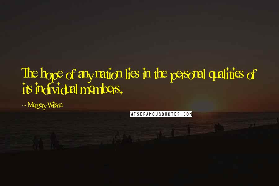 Margery Wilson Quotes: The hope of any nation lies in the personal qualities of its individual members.
