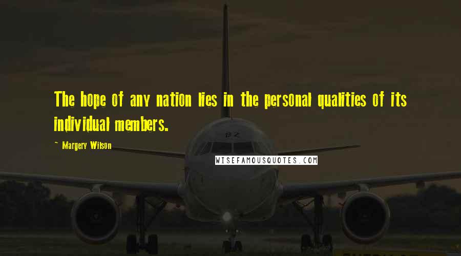 Margery Wilson Quotes: The hope of any nation lies in the personal qualities of its individual members.