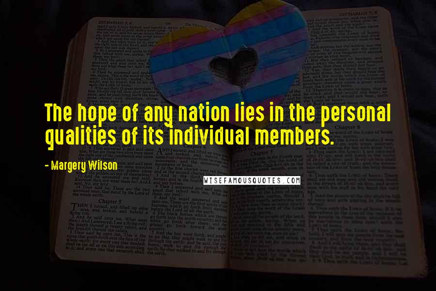 Margery Wilson Quotes: The hope of any nation lies in the personal qualities of its individual members.