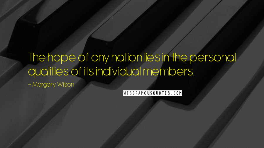 Margery Wilson Quotes: The hope of any nation lies in the personal qualities of its individual members.