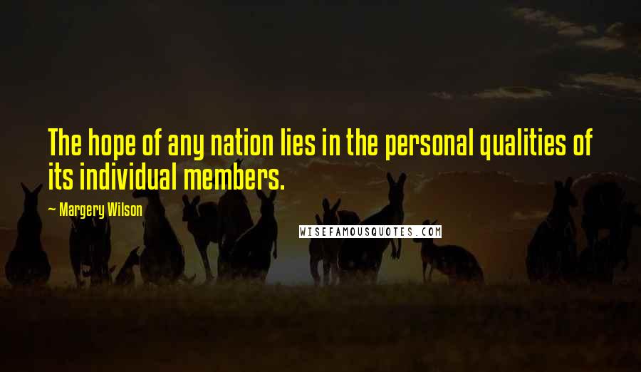 Margery Wilson Quotes: The hope of any nation lies in the personal qualities of its individual members.