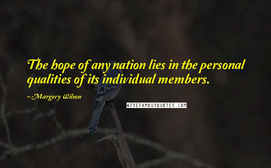 Margery Wilson Quotes: The hope of any nation lies in the personal qualities of its individual members.
