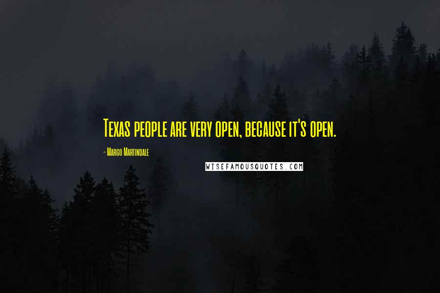 Margo Martindale Quotes: Texas people are very open, because it's open.