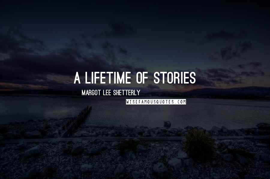 Margot Lee Shetterly Quotes: a lifetime of stories