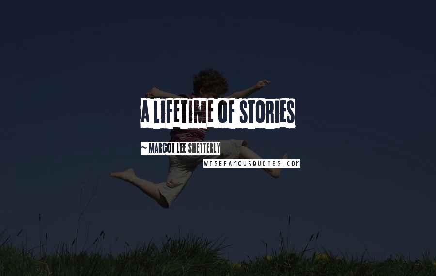 Margot Lee Shetterly Quotes: a lifetime of stories