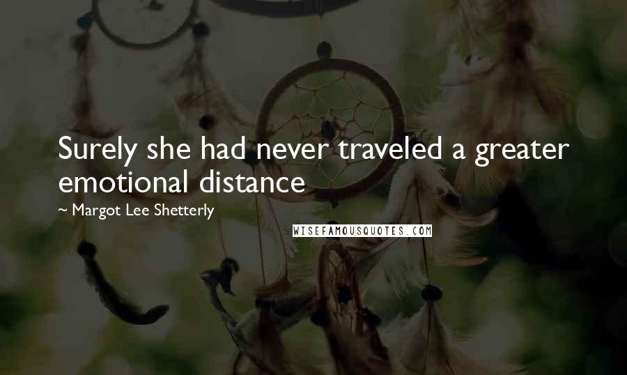 Margot Lee Shetterly Quotes: Surely she had never traveled a greater emotional distance