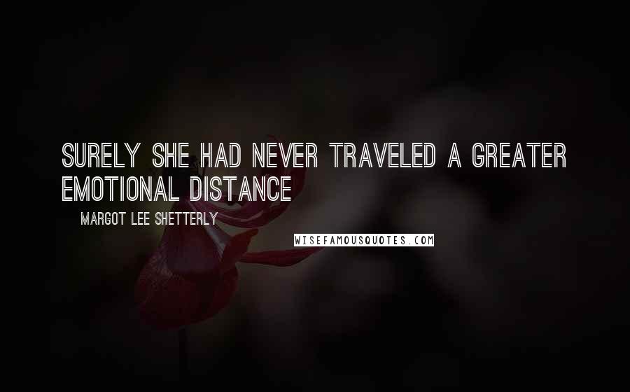 Margot Lee Shetterly Quotes: Surely she had never traveled a greater emotional distance