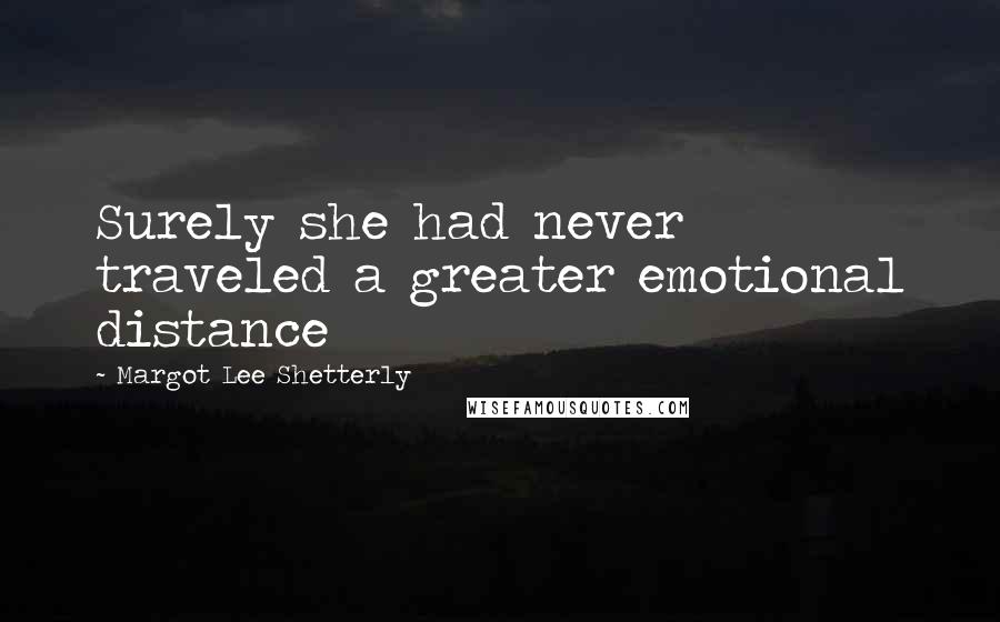 Margot Lee Shetterly Quotes: Surely she had never traveled a greater emotional distance