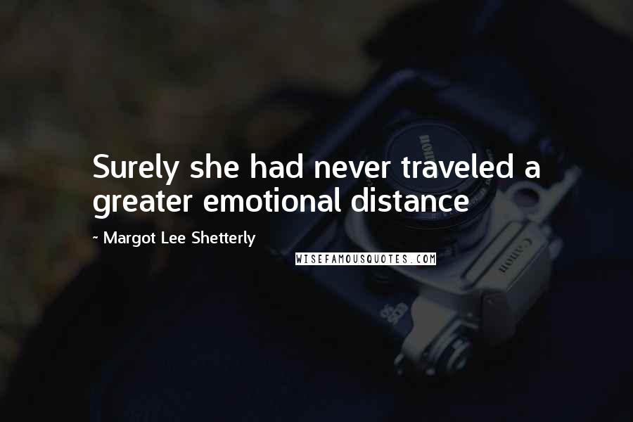 Margot Lee Shetterly Quotes: Surely she had never traveled a greater emotional distance