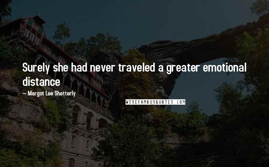 Margot Lee Shetterly Quotes: Surely she had never traveled a greater emotional distance