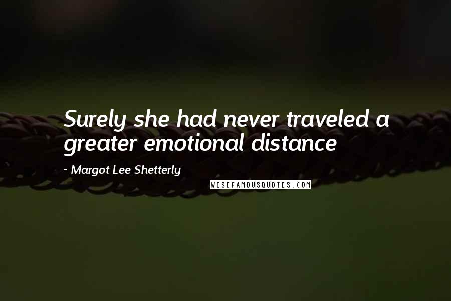Margot Lee Shetterly Quotes: Surely she had never traveled a greater emotional distance