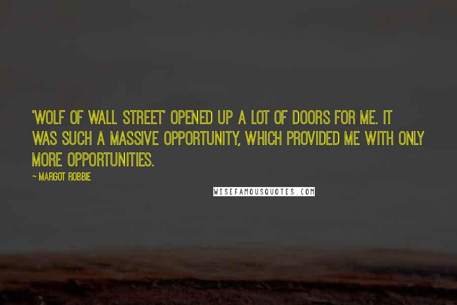 Margot Robbie Quotes: 'Wolf of Wall Street' opened up a lot of doors for me. It was such a massive opportunity, which provided me with only more opportunities.