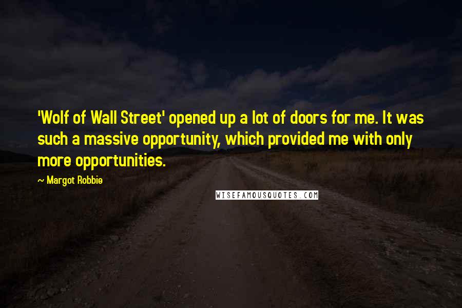 Margot Robbie Quotes: 'Wolf of Wall Street' opened up a lot of doors for me. It was such a massive opportunity, which provided me with only more opportunities.