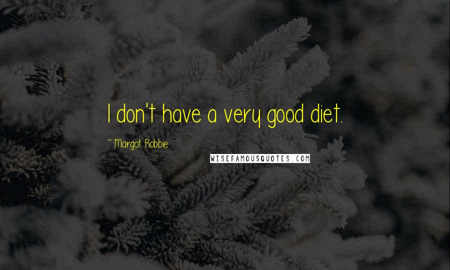 Margot Robbie Quotes: I don't have a very good diet.