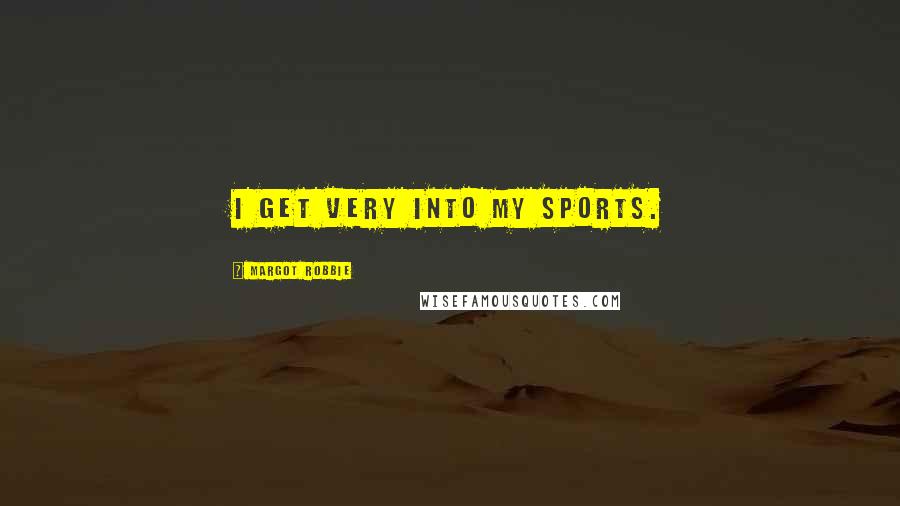 Margot Robbie Quotes: I get very into my sports.